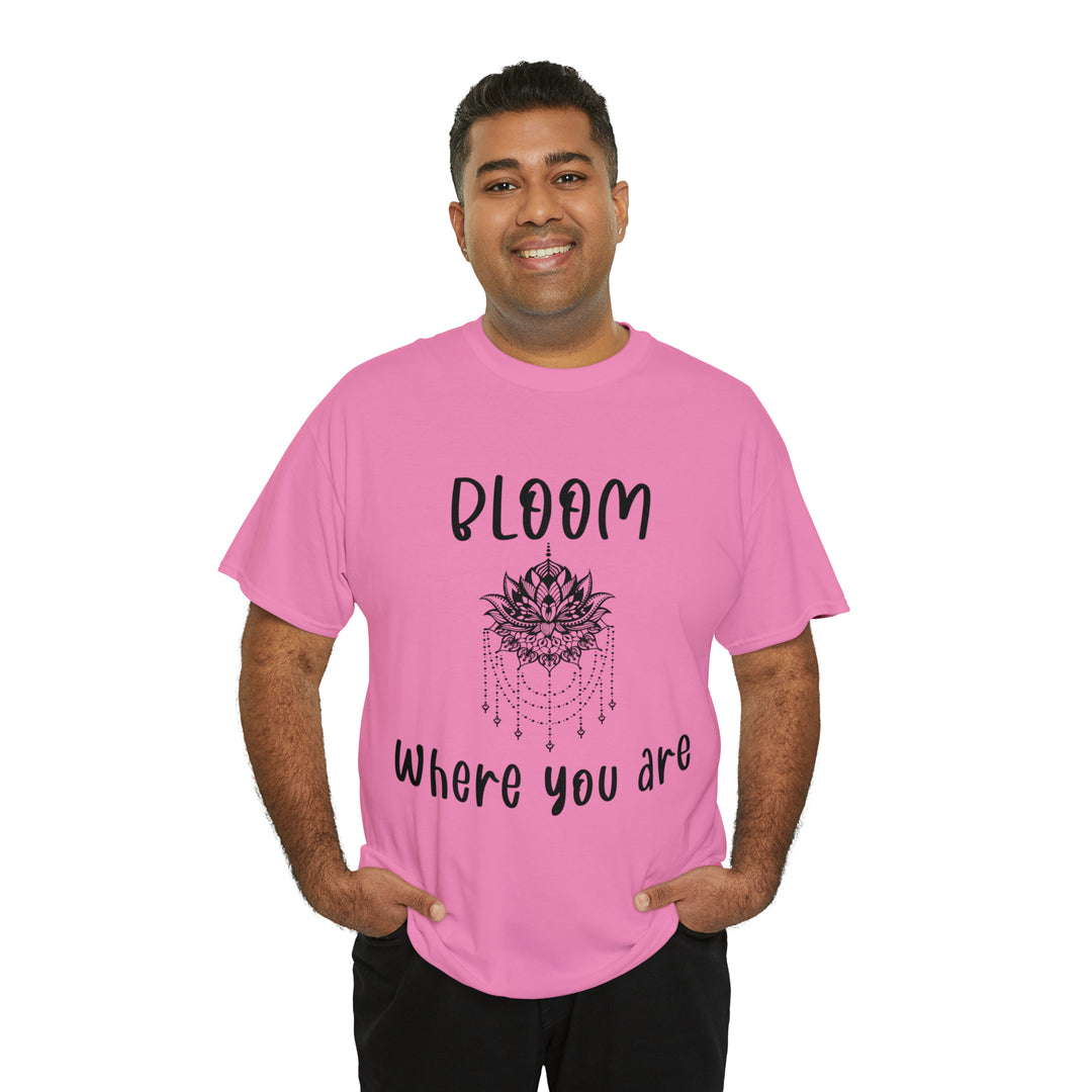 Bloom where you are-Unisex Heavy Cotton Tee
