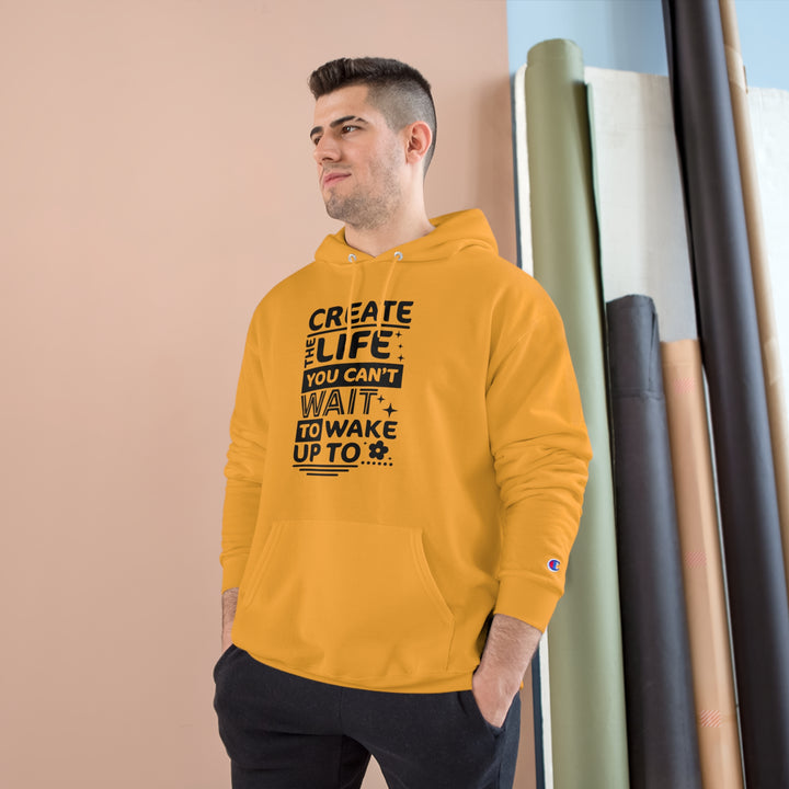 Create the life you cant wait to live-Champion Hoodie
