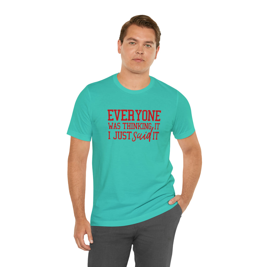 Everyone was thinking it- Unisex Jersey Short Sleeve Tee