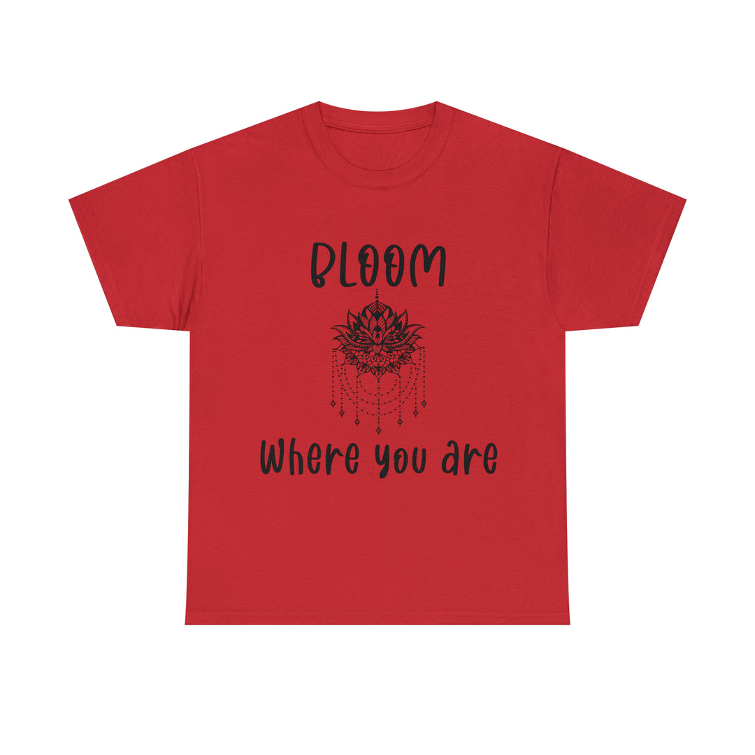 Bloom where you are-Unisex Heavy Cotton Tee