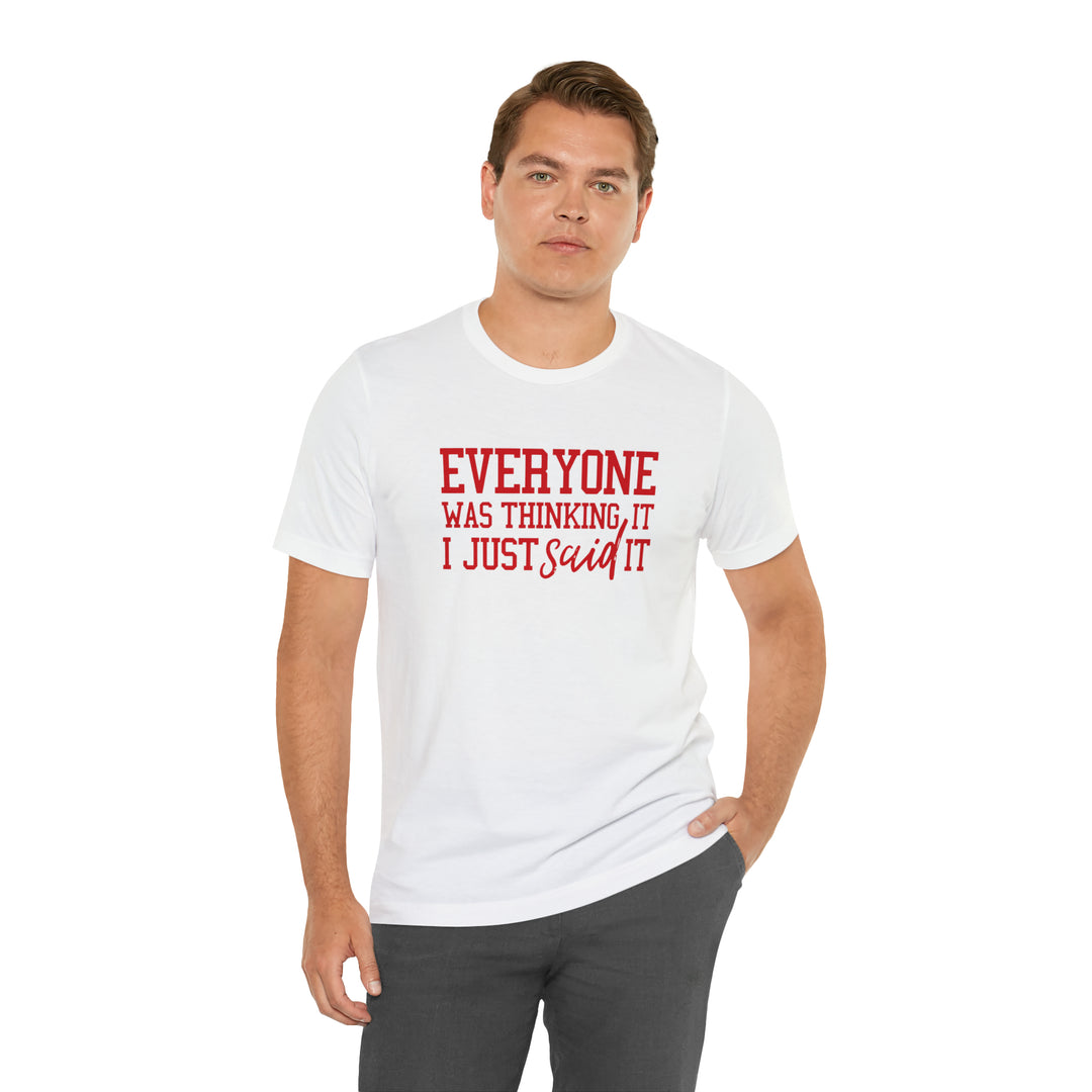 Everyone was thinking it- Unisex Jersey Short Sleeve Tee