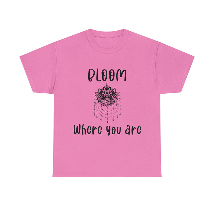 Bloom where you are-Unisex Heavy Cotton Tee