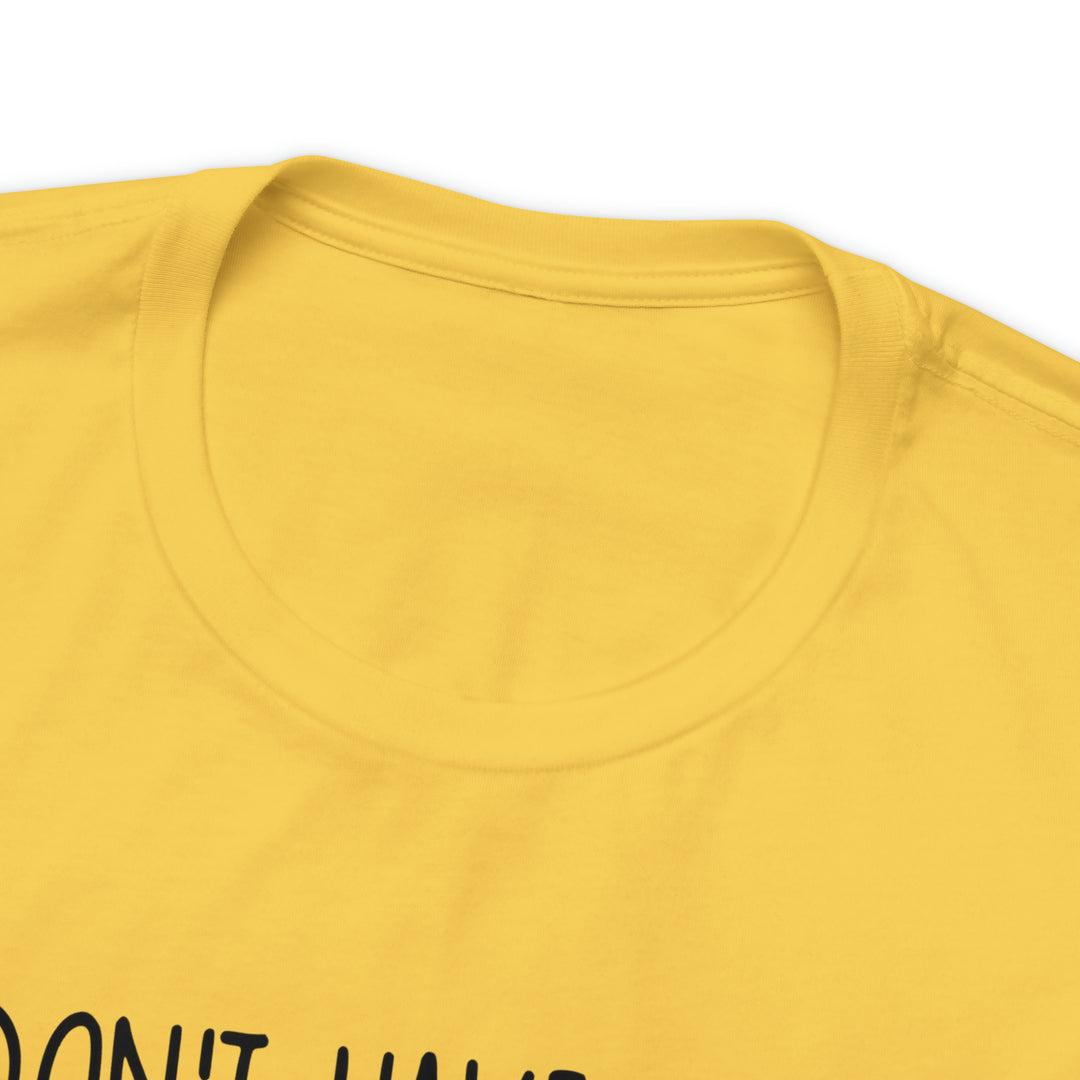 I dont have ducks or a Row-Unisex Jersey Short Sleeve Tee