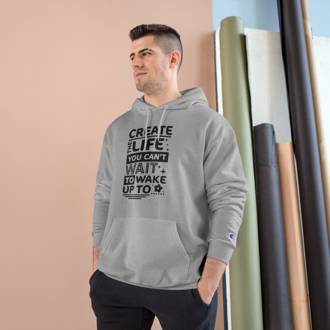 Create the life you cant wait to live-Champion Hoodie
