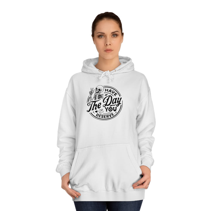 Have the Day you deserve-Unisex College Hoodie