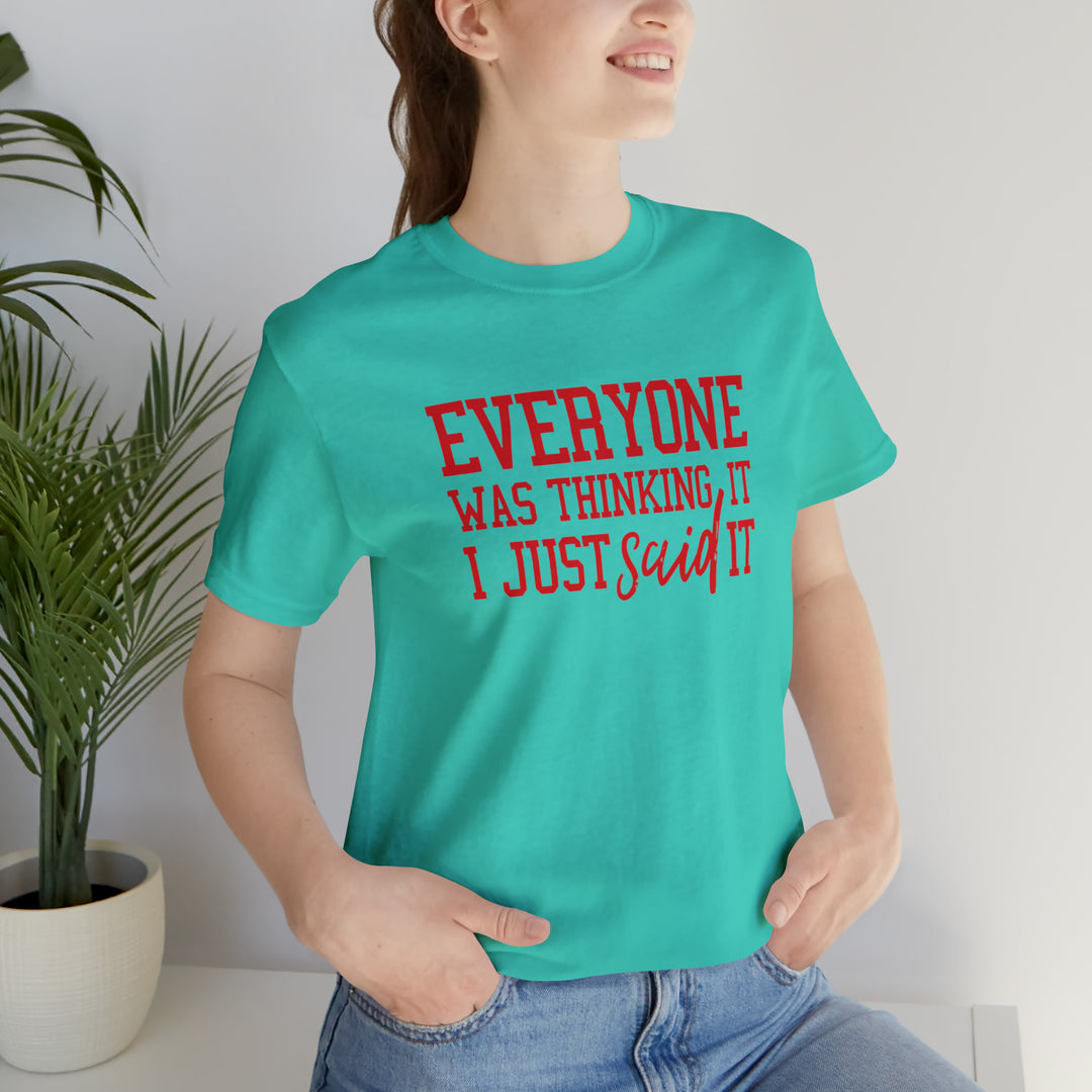 Everyone was thinking it- Unisex Jersey Short Sleeve Tee
