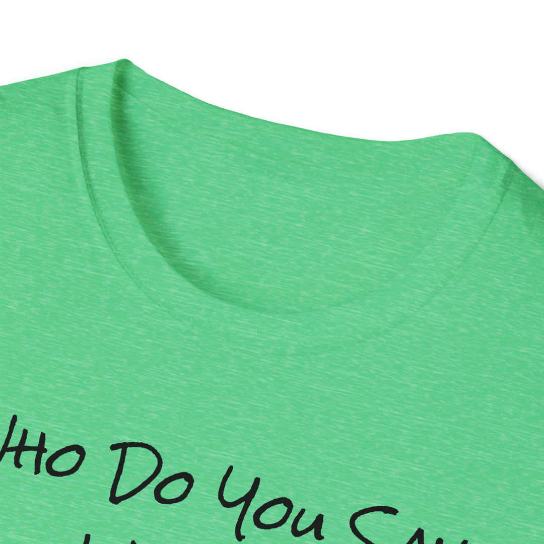 Who Do You Say I am-Unisex Softstyle T-Shirt