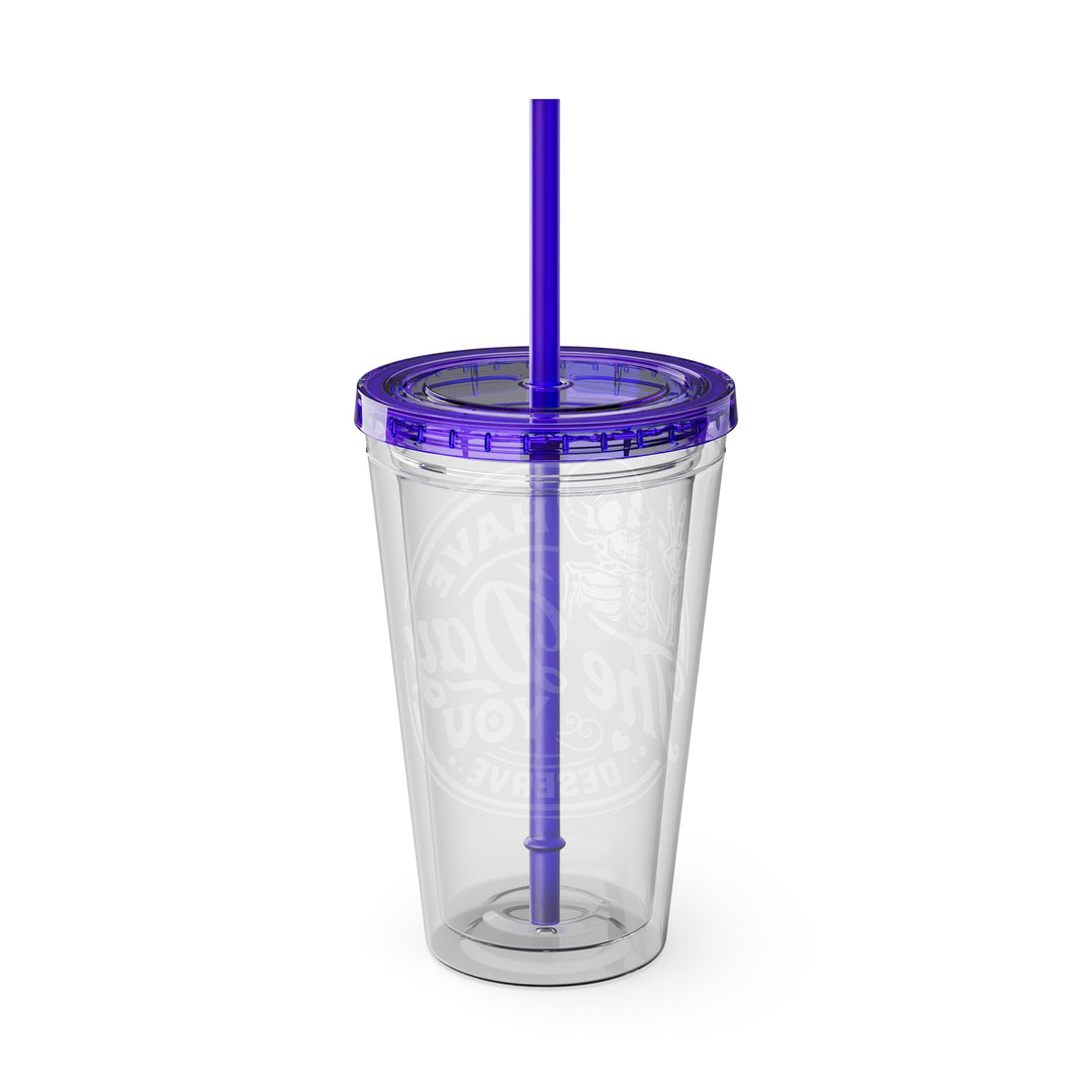 Have the day you deserve=Sunsplash Tumbler with Straw, 16oz