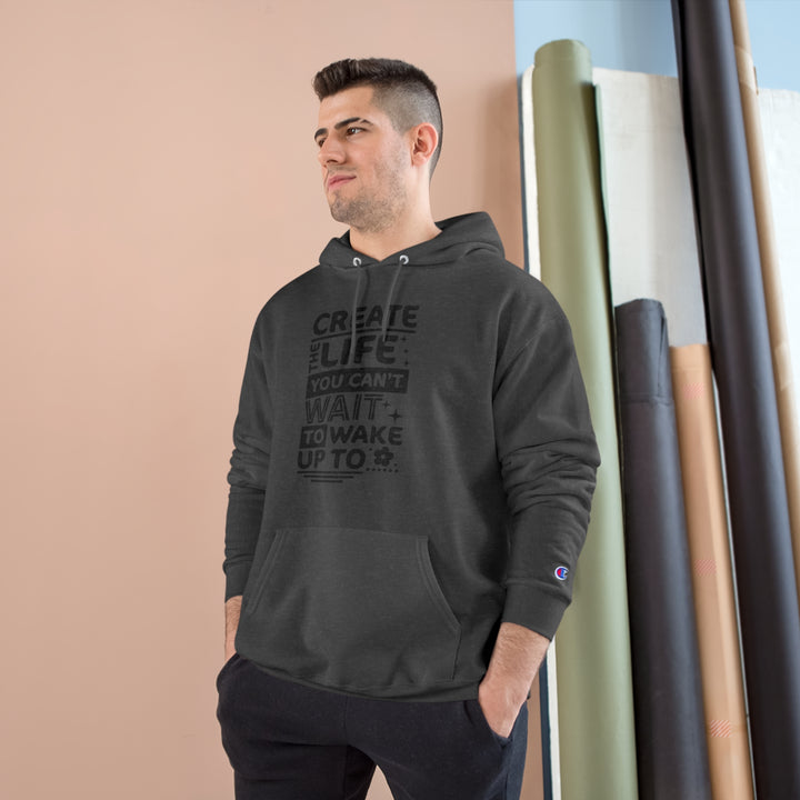 Create the life you cant wait to live-Champion Hoodie