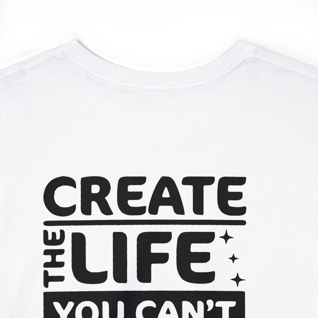 Create the life you want-Unisex Heavy Cotton Tee