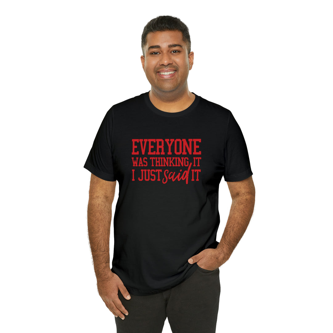 Everyone was thinking it- Unisex Jersey Short Sleeve Tee