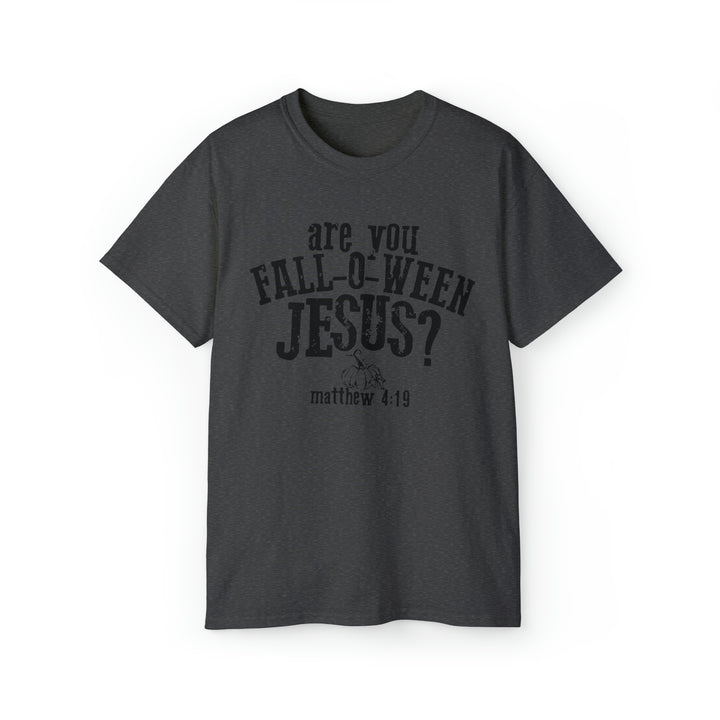 Are you Fall O Ween Jesus-Unisex Ultra Cotton Tee