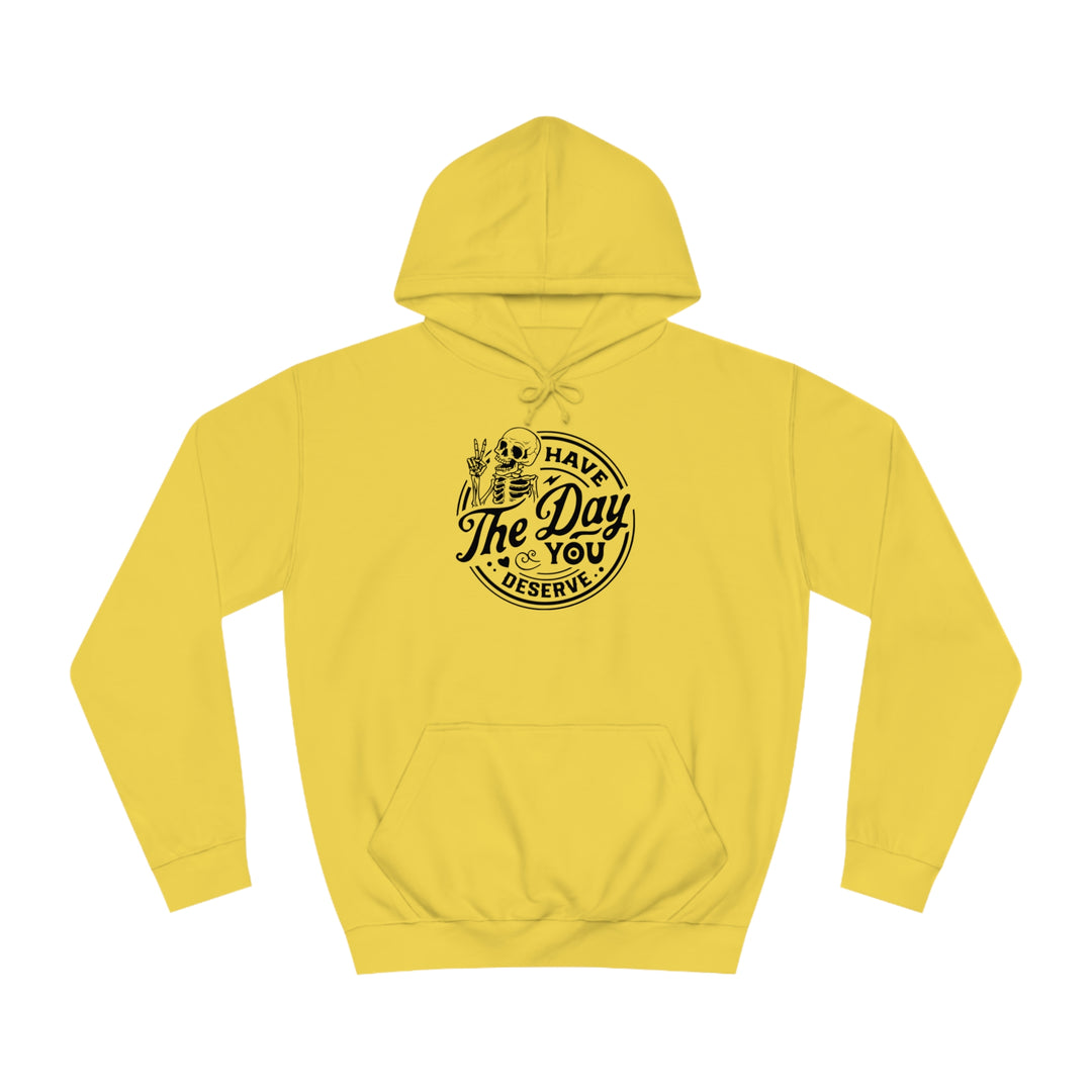 Have the Day you deserve-Unisex College Hoodie