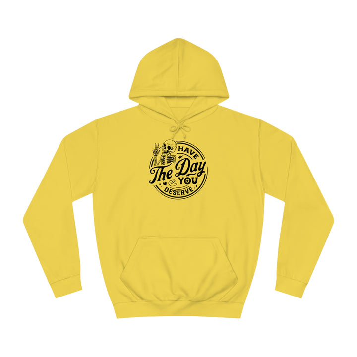 Have the Day you deserve-Unisex College Hoodie