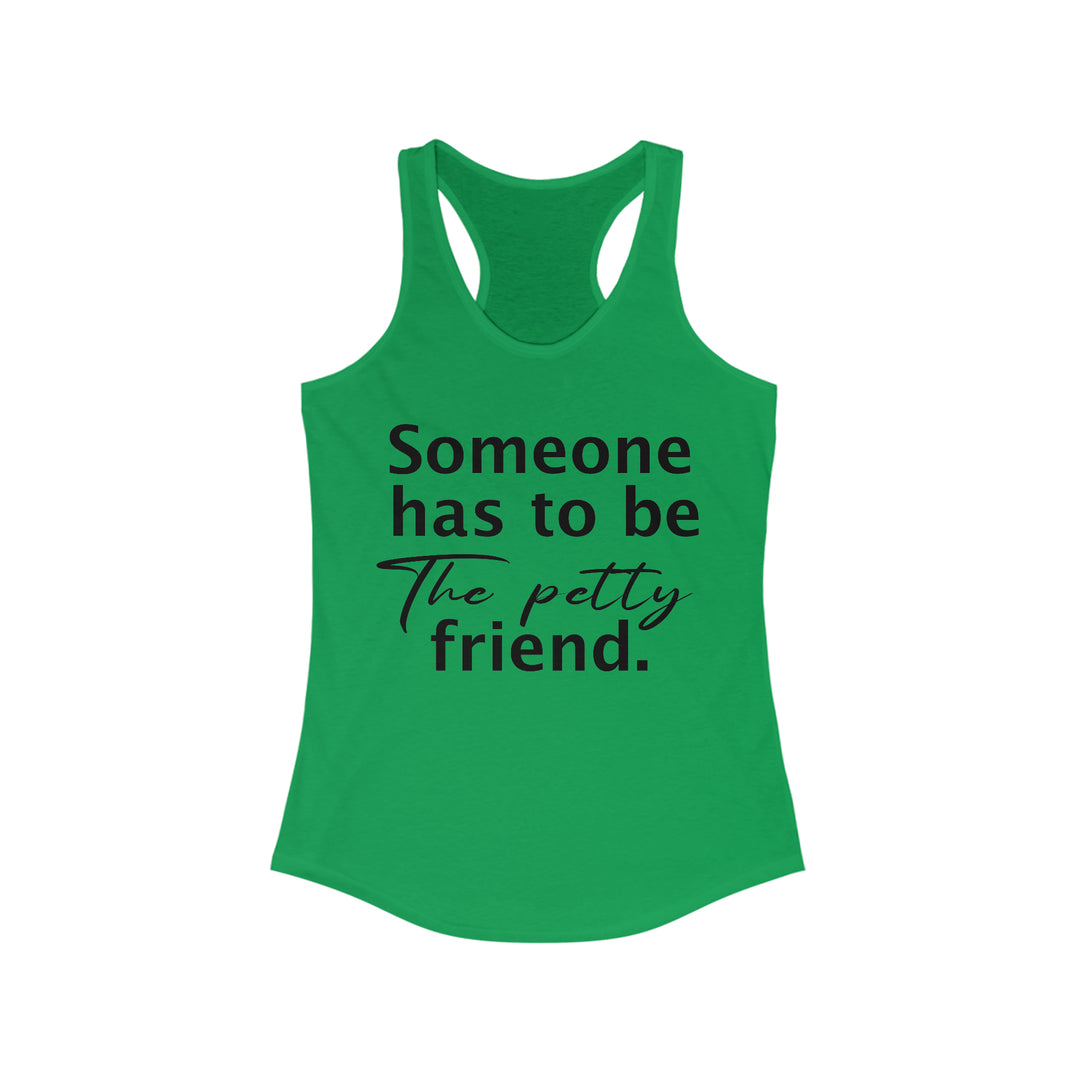 Someone has to be petty-Women's Ideal Racerback Tank