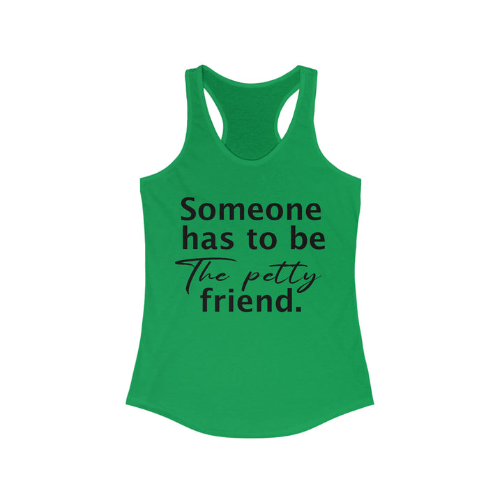 Someone has to be petty-Women's Ideal Racerback Tank