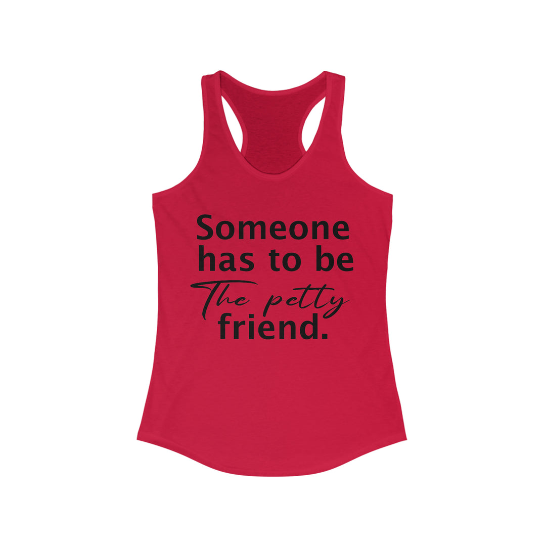 Someone has to be petty-Women's Ideal Racerback Tank