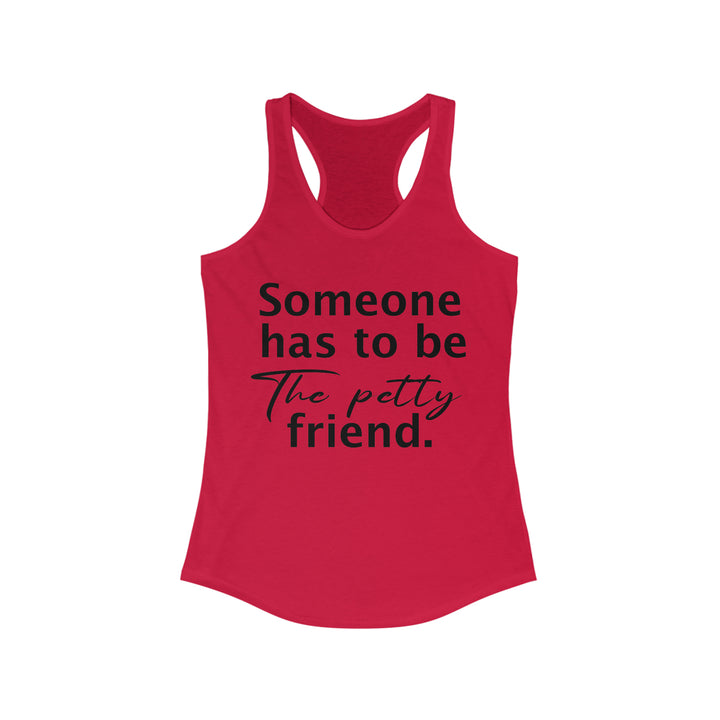 Someone has to be petty-Women's Ideal Racerback Tank