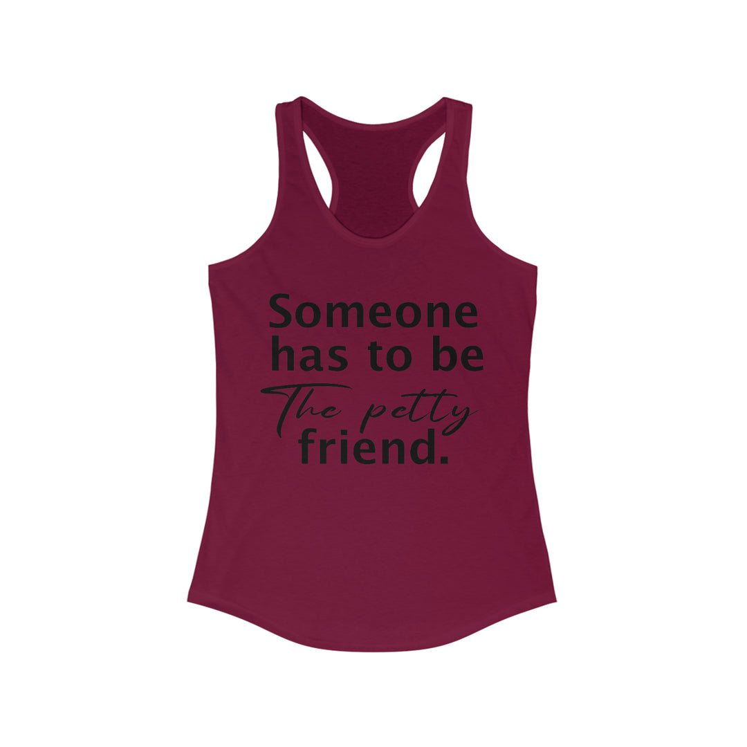 Someone has to be petty-Women's Ideal Racerback Tank