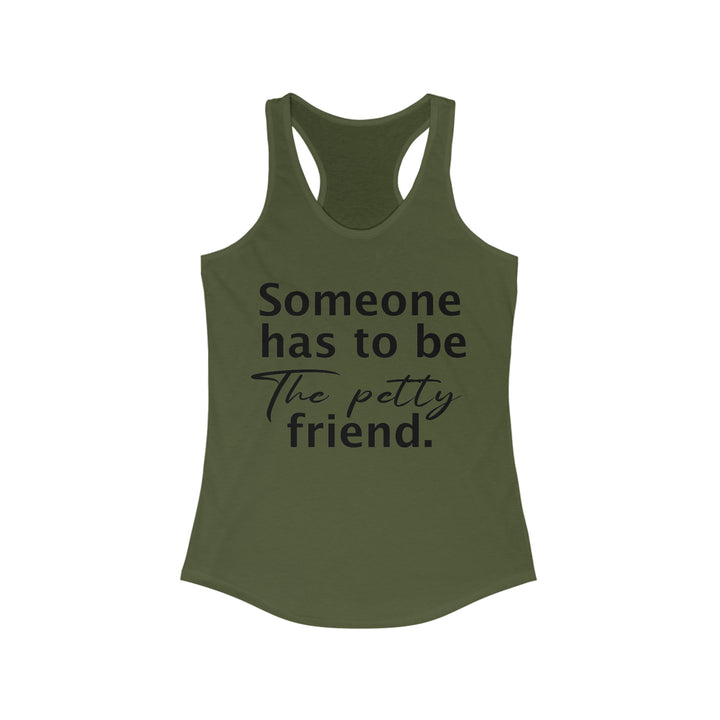 Someone has to be petty-Women's Ideal Racerback Tank