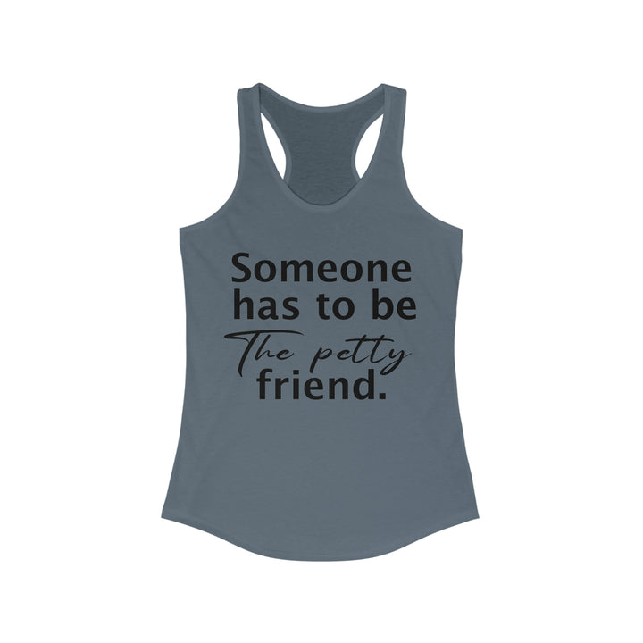 Someone has to be petty-Women's Ideal Racerback Tank