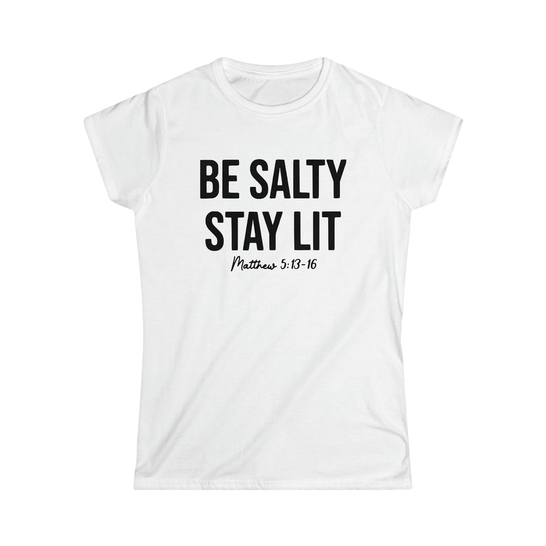 Be salty Stay Lit-Women's Softstyle Tee