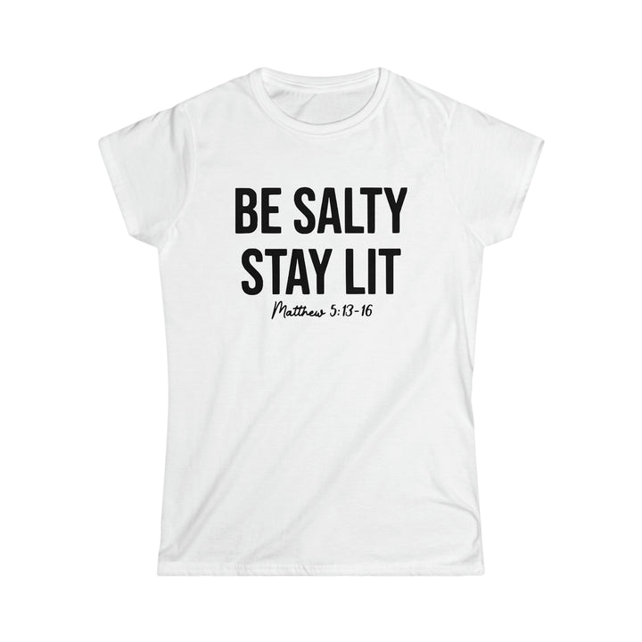 Be salty Stay Lit-Women's Softstyle Tee