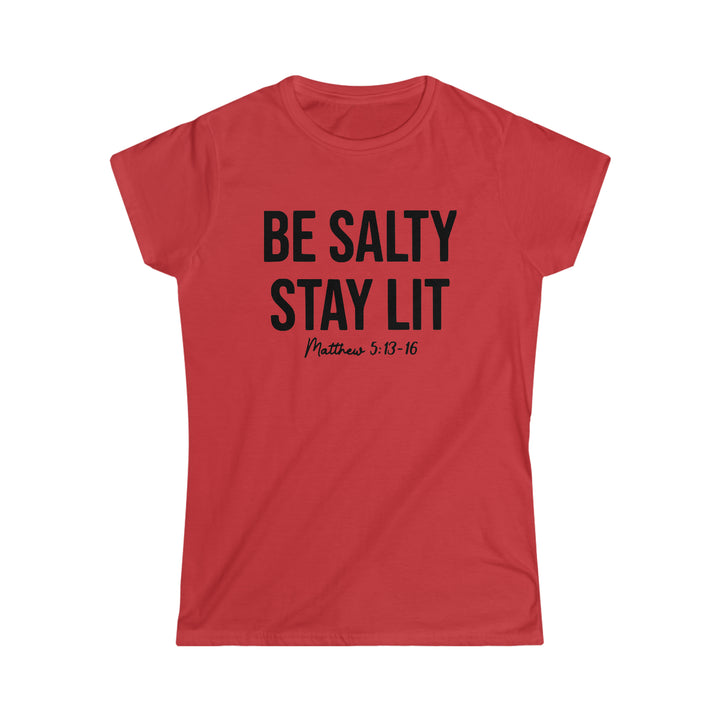Be salty Stay Lit-Women's Softstyle Tee