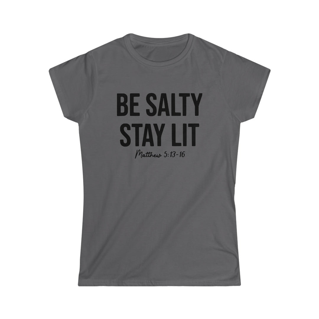 Be salty Stay Lit-Women's Softstyle Tee