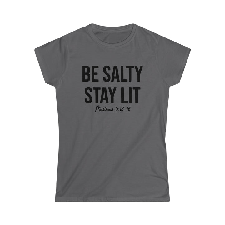 Be salty Stay Lit-Women's Softstyle Tee