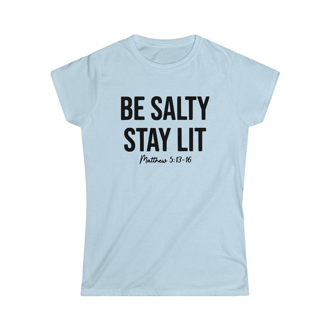 Be salty Stay Lit-Women's Softstyle Tee