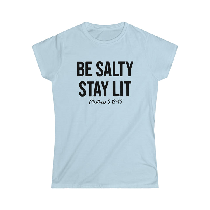 Be salty Stay Lit-Women's Softstyle Tee