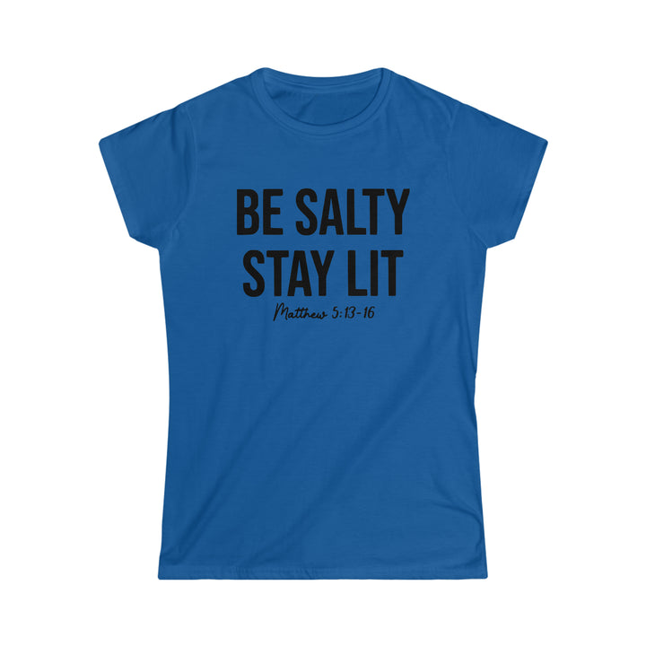 Be salty Stay Lit-Women's Softstyle Tee