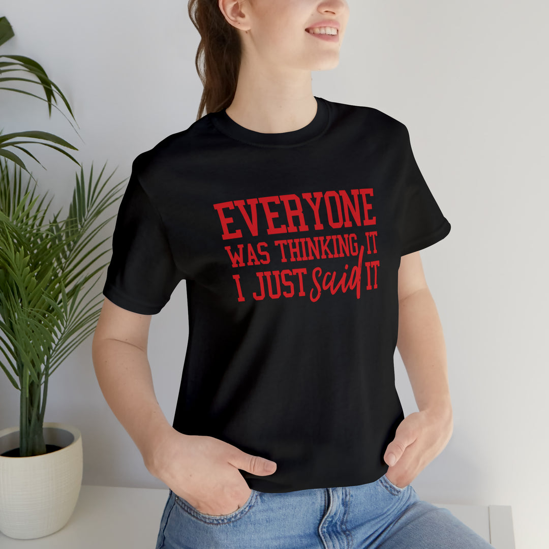 Everyone was thinking it- Unisex Jersey Short Sleeve Tee