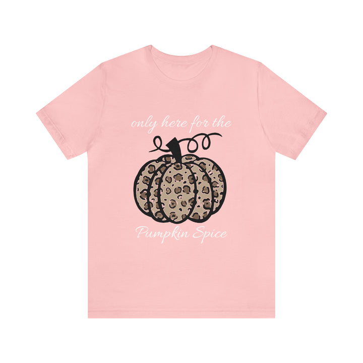only here for the pumpkin spice=Unisex Jersey Short Sleeve Tee