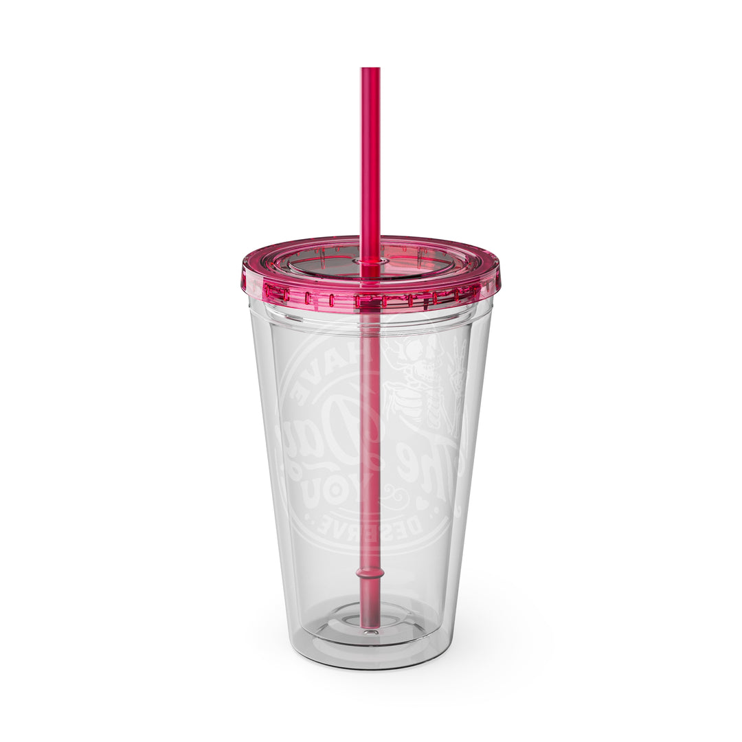 Have the day you deserve=Sunsplash Tumbler with Straw, 16oz