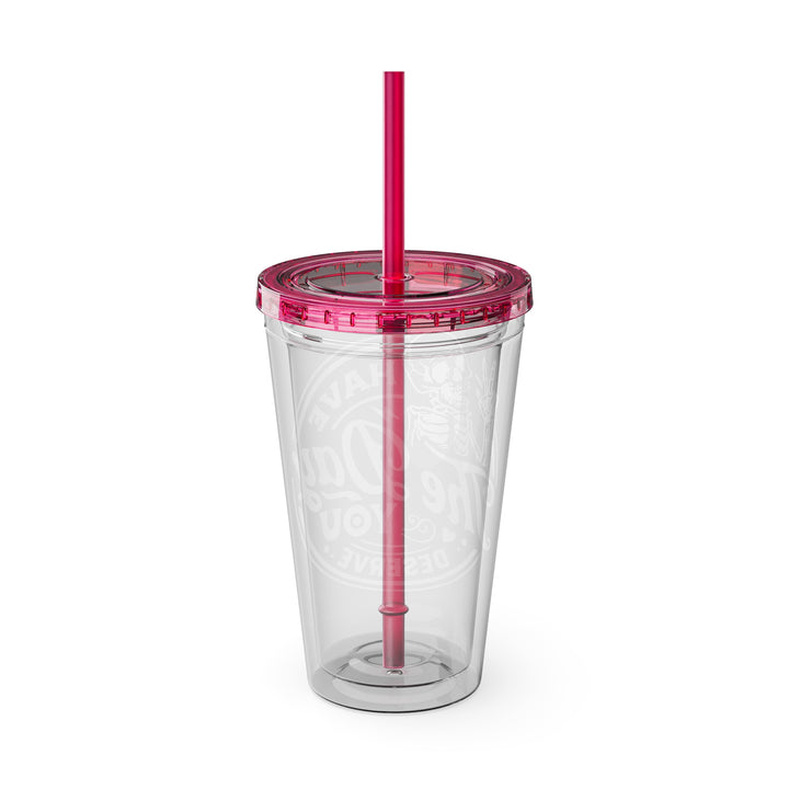 Have the day you deserve=Sunsplash Tumbler with Straw, 16oz