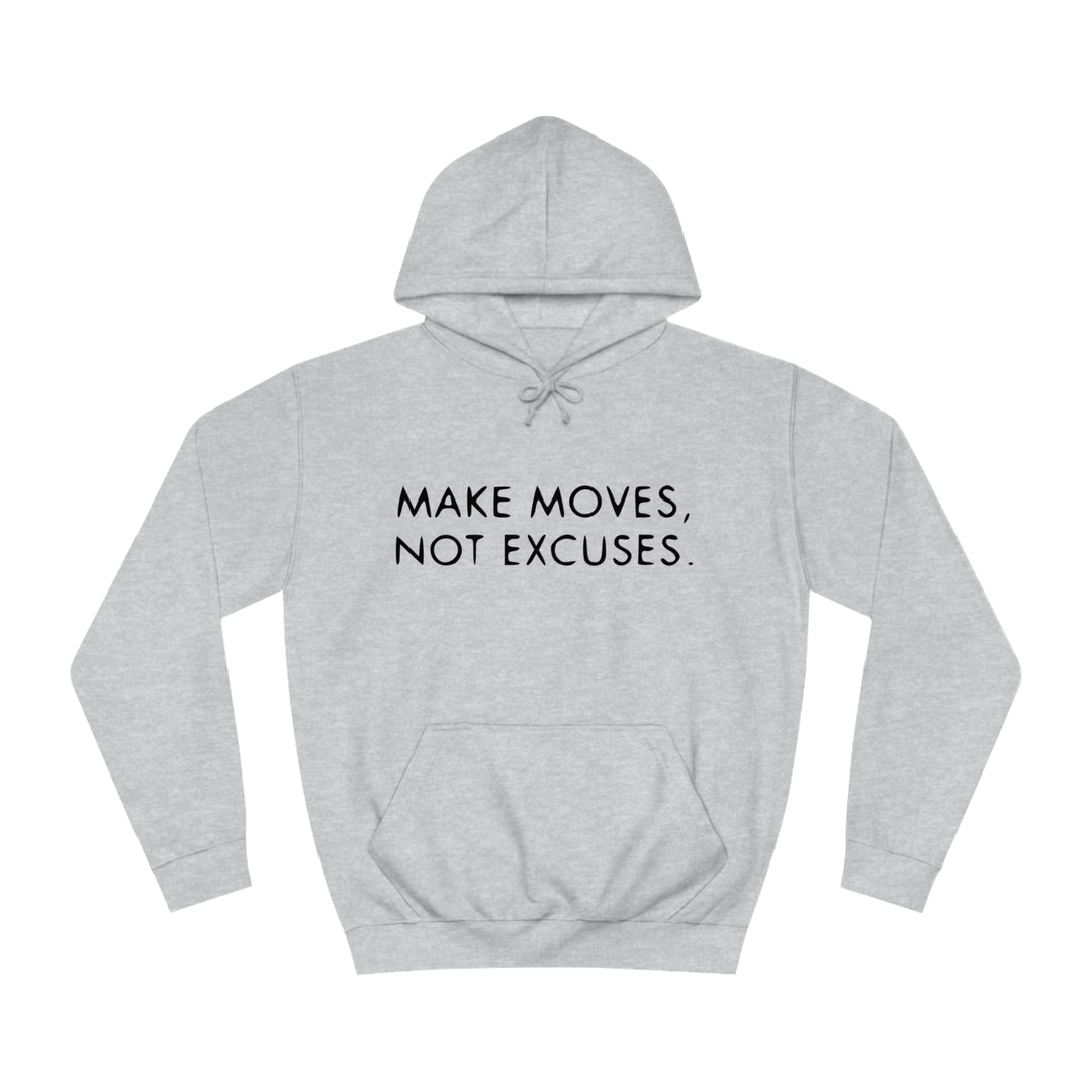 MAKE MOVES NOT EXCUSES-Unisex College Hoodie
