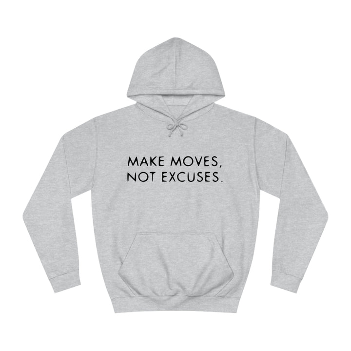 MAKE MOVES NOT EXCUSES-Unisex College Hoodie