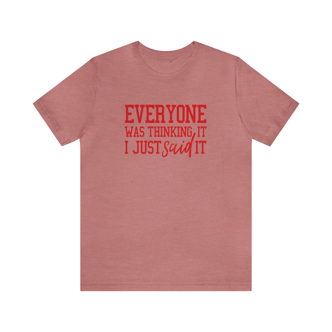 Everyone was thinking it- Unisex Jersey Short Sleeve Tee