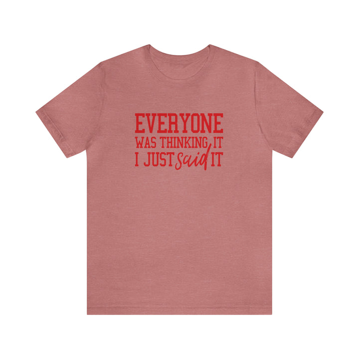 Everyone was thinking it- Unisex Jersey Short Sleeve Tee