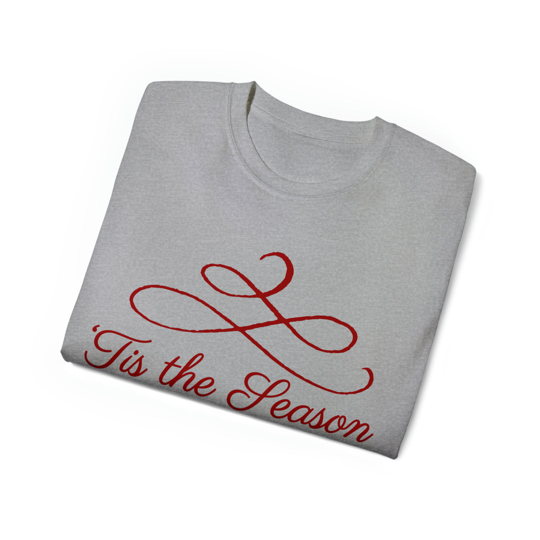 TIS THE SEASON=Unisex Ultra Cotton Tee
