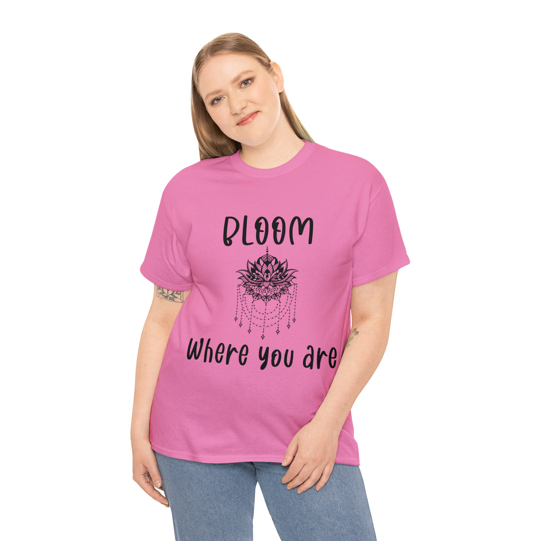 Bloom where you are-Unisex Heavy Cotton Tee