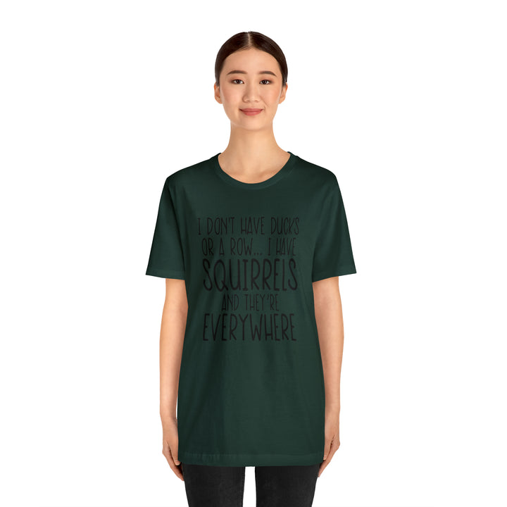 I dont have ducks or a Row-Unisex Jersey Short Sleeve Tee