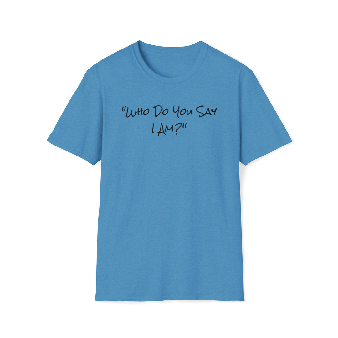 Who Do You Say I am-Unisex Softstyle T-Shirt