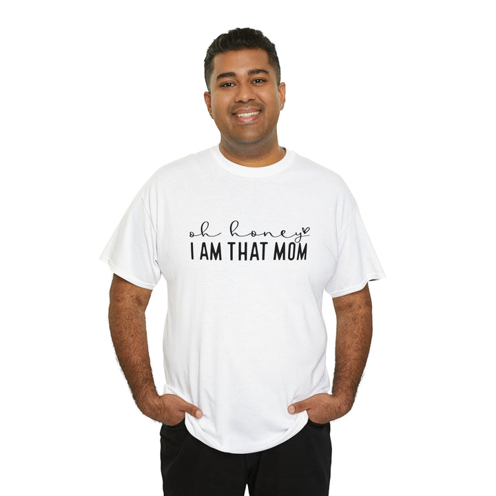 Oh Honey I am that Mom-Unisex Heavy Cotton Tee