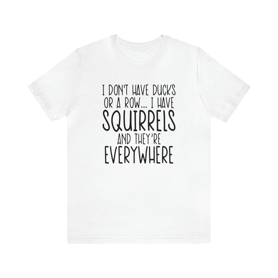 I dont have ducks or a Row-Unisex Jersey Short Sleeve Tee