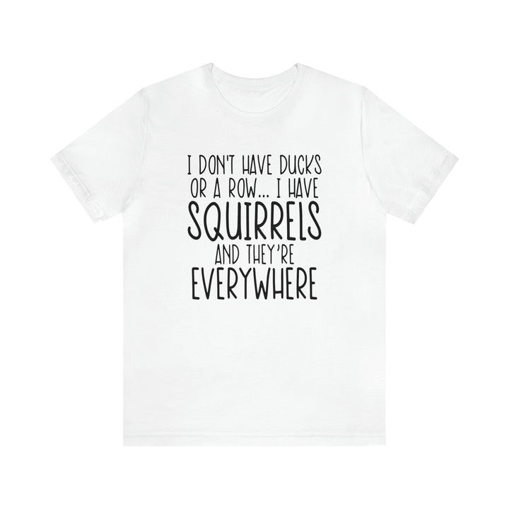 I dont have ducks or a Row-Unisex Jersey Short Sleeve Tee