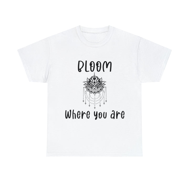 Bloom where you are-Unisex Heavy Cotton Tee