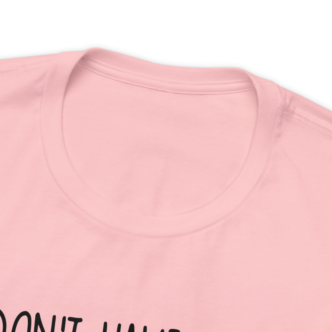 I dont have ducks or a Row-Unisex Jersey Short Sleeve Tee